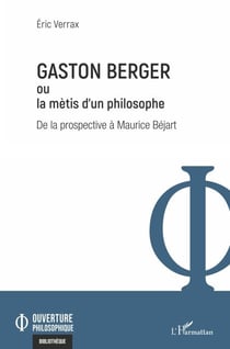 Gaston Berger ou la mètis d'un philosophe - De la prospective à Maurice Béjart