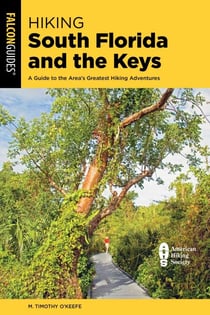 Hiking South Florida and the Keys - A Guide to the Area's Greatest Hiking Adventures