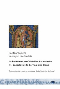 Récits arthuriens en moyen néerlandais - I. Le Roman du Chevalier à la manche-II. Lancelot et le Cerf au pied blanc