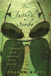 The Faithful Scribe - A Story of Islam, Pakistan, Family, and War