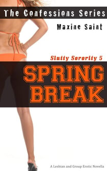 Slutty Sorority 5: Spring Break:  A Lesbian and Group Erotic Novella (Confessions Series)