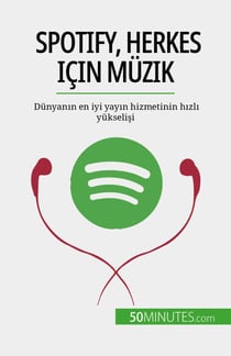 Spotify, Herkes için Müzik - Dünyanin en iyi yayin hizmetinin hizli yükselisi