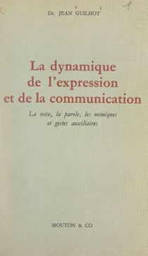 La dynamique de l'expression et de la communication - La voix, la parole, les mimiques et gestes auxiliaires