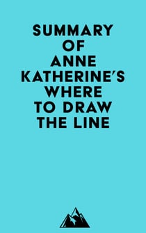 Summary of Anne Katherine's Where to Draw the Line