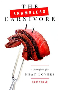 The Shameless Carnivore - A Manifesto for Meat Lovers