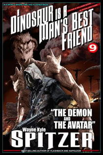 A Dinosaur Is A Man's Best Friend: "The Demon and the Avatar" - A Dinosaur Is A Man's Best Friend (A Serialized Novel), #9
