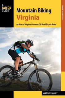 Mountain Biking Virginia - An Atlas of Virginia's Greatest Off-Road Bicycle Rides