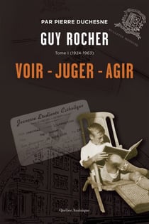 Guy Rocher, Tome 1 - (1924-1963) : Voir – Juger – Agir