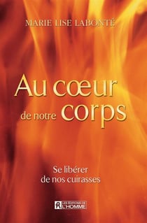 Au coeur de notre corps - Se libérer de nos cuirasses