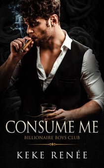 Consume Me: A Stalker Possessive Billionaire Romance - The Billionaire Boy's Club, #3