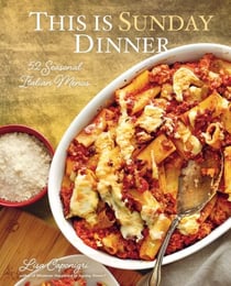 This Is Sunday Dinner - 52 Seasonal Italian Menus