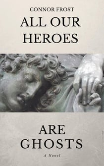 All Our Heroes Are Ghosts
