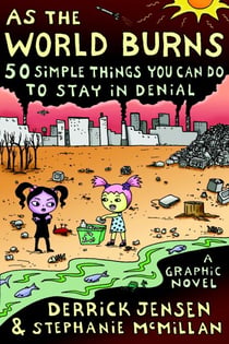 As the World Burns - 50 Simple Things You Can Do to Stay in Denial-A Graphic Novel