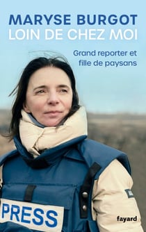 Loin de chez moi - Grand reporter et fille de paysans