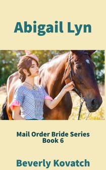 Abigail Lyn - Mail Order Brides Series, #6