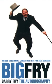 Big Fry - Barry Fry: The Autobiography (Text Only)