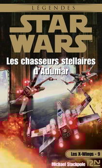 Star Wars - Les X-wings Tome 9 : Les Chasseurs stellaires d'Adumar