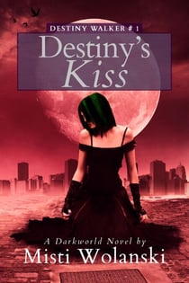 Destiny’s Kiss: a Darkworld novel - Destiny Walker, #1