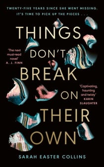 Things Don’t Break On Their Own - ‘A captivating, haunting, and twisty story’ Karin Slaughter