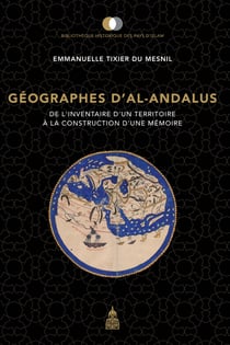 Géographes d’al-Andalus - De l’inventaire d’un territoire à la construction d’une mémoire