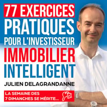 77 exercices pratiques pour l'investisseur immobilier intelligent - La semaine des 7 dimanches se mérite