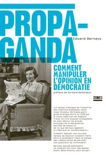 Propaganda - Comment manipuler l'opinion en démocratie