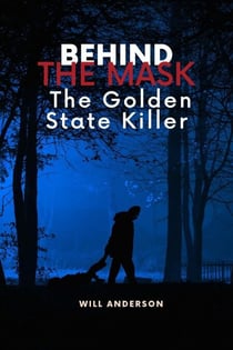 Behind the Mask: The Golden State Killer - Behind The Mask