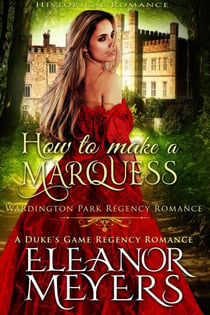 Historical Romance: How to Make a Marquess A Duke's Game Regency Romance - Wardington Park, #8