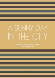 A Sunny Day in the City: Short Stories in German for Beginners