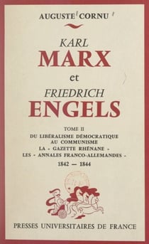 Karl Marx et Friedrich Engels, leur vie, leur œuvre (2). Du libéralisme démocratique au communisme - La "Gazette rhénane", les "Annales franco-allemandes", 1842-1844