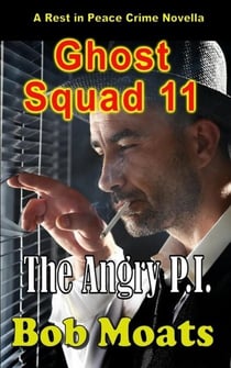 Ghost Squad 11 - The Angry P.I. - Ghost Squad Novellas, #11