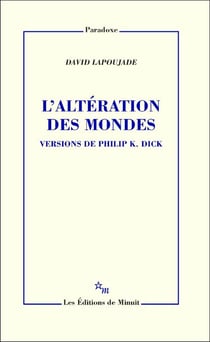 L'Altération des mondes. Versions de Philip K. Dick