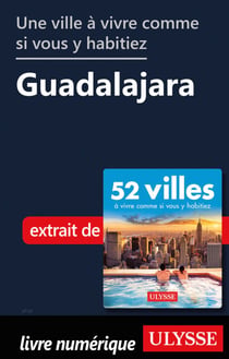 Une ville à vivre comme si vous y habitiez - Guadalajara