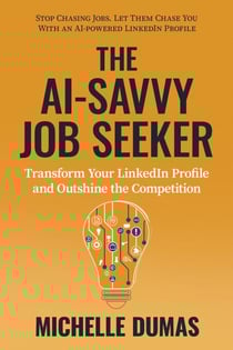 The AI-Savvy Job Seeker: Transform Your LinkedIn Profile and Outshine the Competition - The AI-Savvy Job Seeker