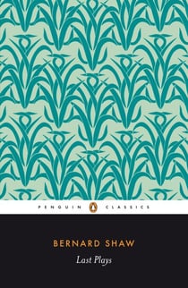 Last Plays - "in Good King Charles's Golden Days"; Buoyant Billions; Farfetched Fables; Shakes Versus Shav; Why She Would not