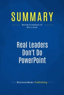 Summary: Real Leaders Don't Do PowerPoint - Review and Analysis of Witt's Book