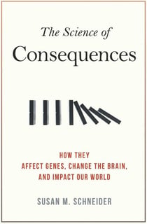 Science of Consequences - How They Affect Genes, Change the Brain, and Impact Our World