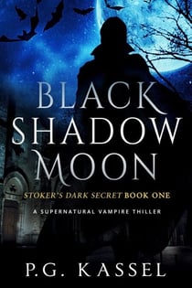 Black Shadow Moon - Stoker's Dark Secret Book One (A Supernatural Vampire Thriller) - Stoker's Dark Secret, #1