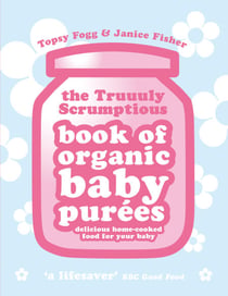 Truuuly Scrumptious Book of Organic Baby Purees - Delicious home-cooked food for your baby