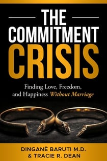 THE COMMITMENT CRISIS: Finding Love, Freedom, and Happiness Without Marriage