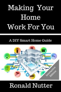 Making Your Home Work For You - A DIY Smart Home Guide, #1