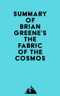 Summary of Brian Greene's The Fabric of the Cosmos