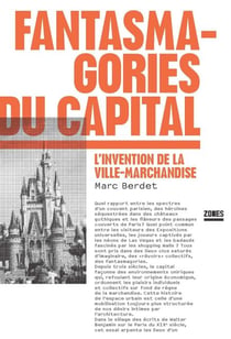 Fantasmagories du capital - L'invention de la ville-marchandise
