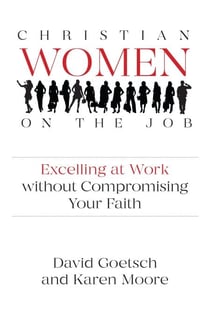 Christian Women on the Job: Excelling at Work without Compromising Your Faith