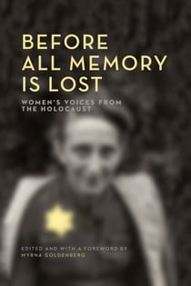 Before All Memory Is Lost - Women's Voices from the Holocaust