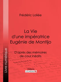 La Vie d'une impératrice Eugénie de Montijo - D'après des mémoires de cour inédits