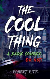 The Cool Thing: A Dark Comedy. Or Not.