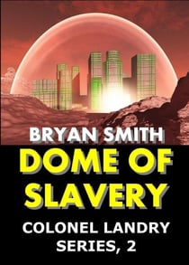 Dome Of Slavery - Colonel Landry Space Adventure Series, #2