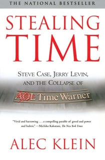 Stealing Time - Steve Case, Jerry Levin, and the Collapse of AOL Time Warner