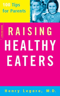 Raising Healthy Eaters - 100 Tips For Parents